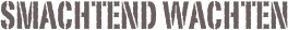 Smachtend wachten